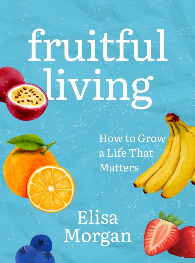 Fruitful Living: How to Grow a Life That Matters cover image