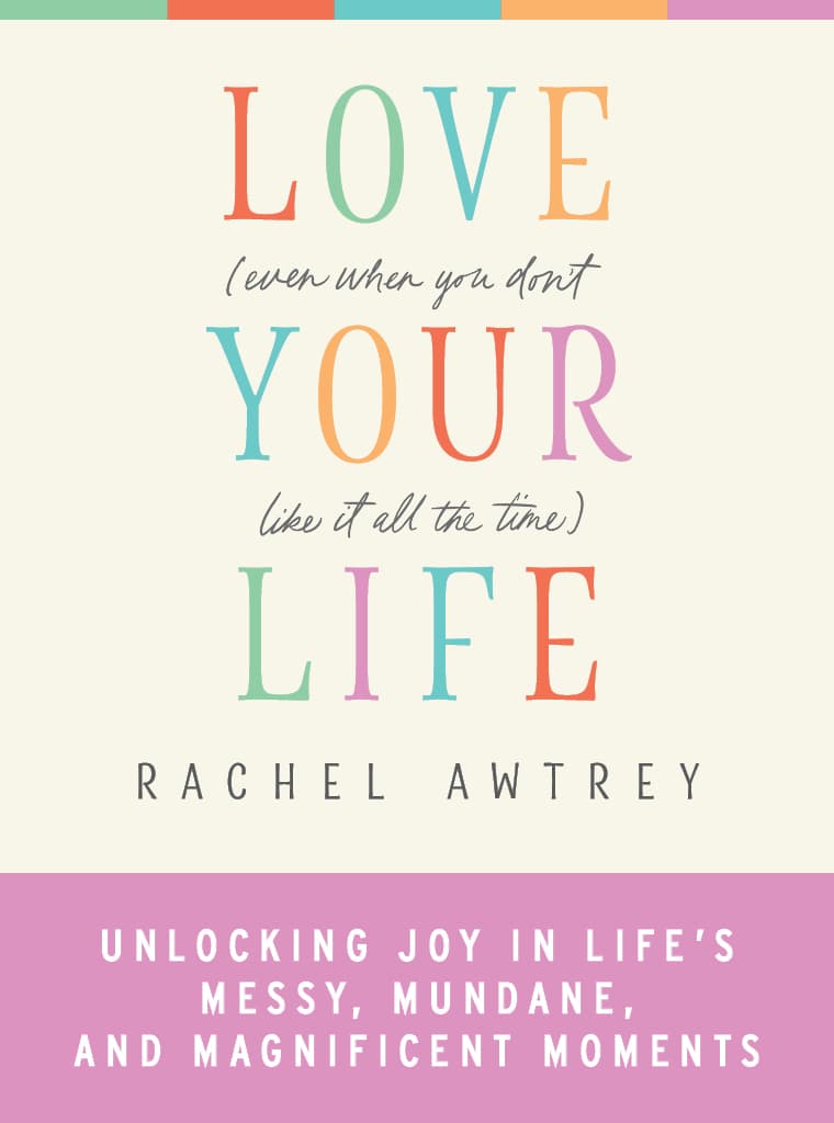 Love Your Life (Even When You Don’t Like It All the Time) cover image