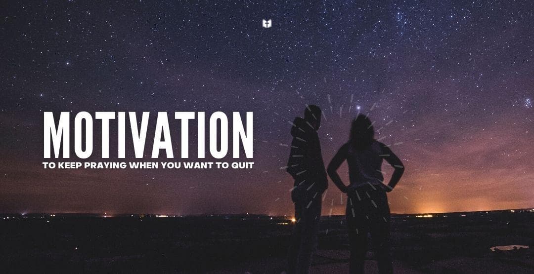 Motivation to Keep Praying When You Want to Quit image