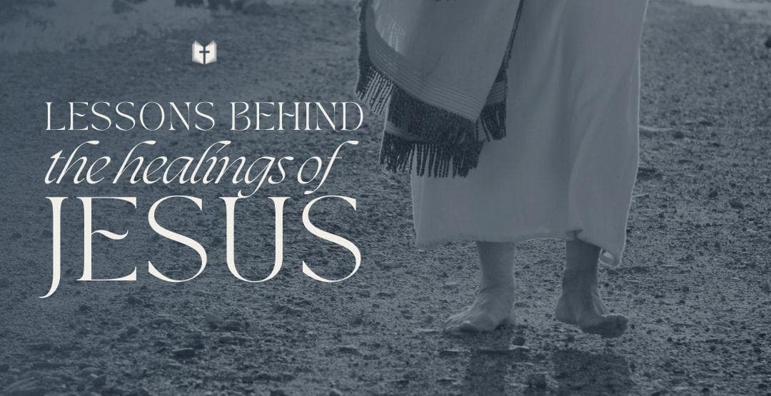 Lessons Behind the Healings of Jesus image