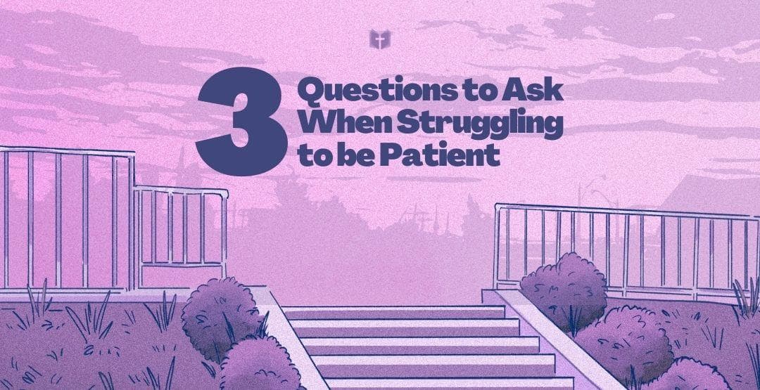 3 Questions to Ask When Struggling to be Patient image