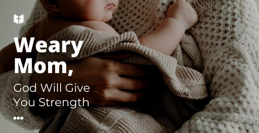 Weary Mom, God Will Give You Strengthimage