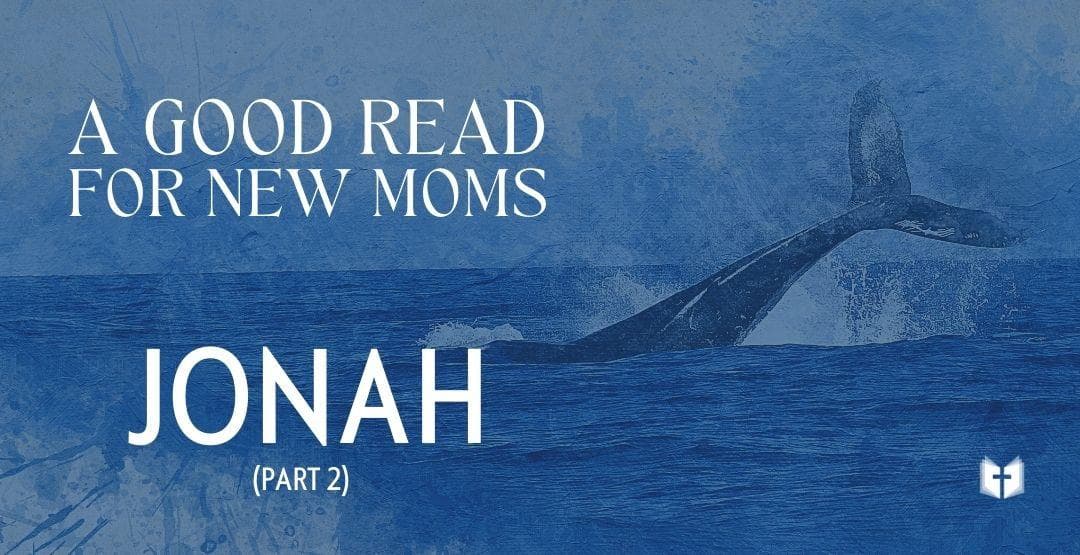 A Good Read for New Moms: Jonah (Part 2)