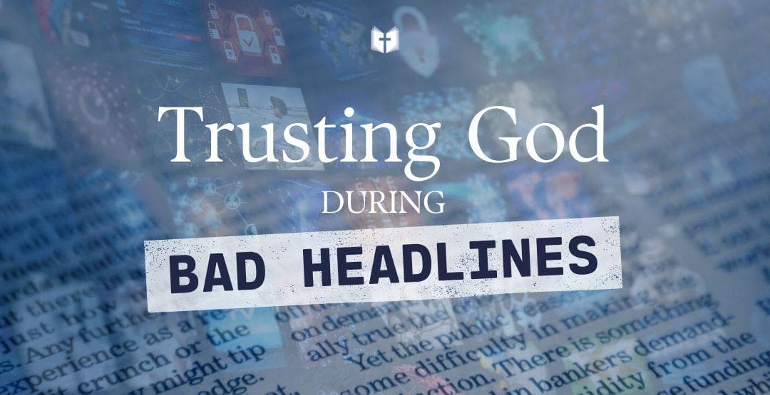 Trusting God During Bad Headlines image