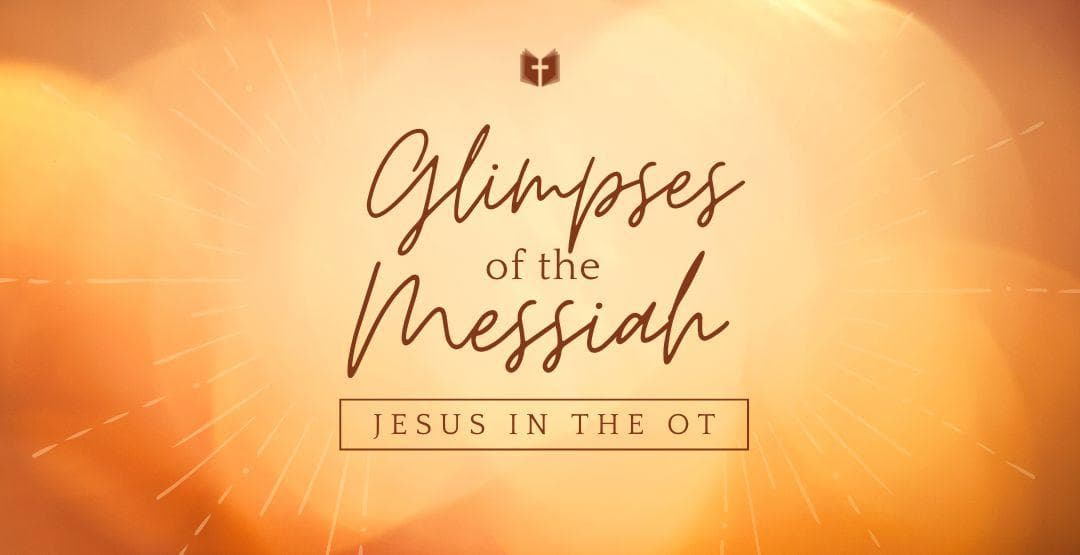 Glimpses of the Messiah: Jesus in the OT image