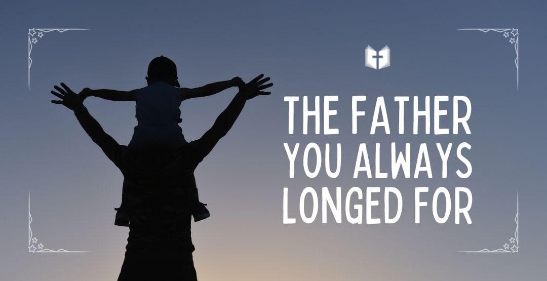 The Father You Always Longed For image