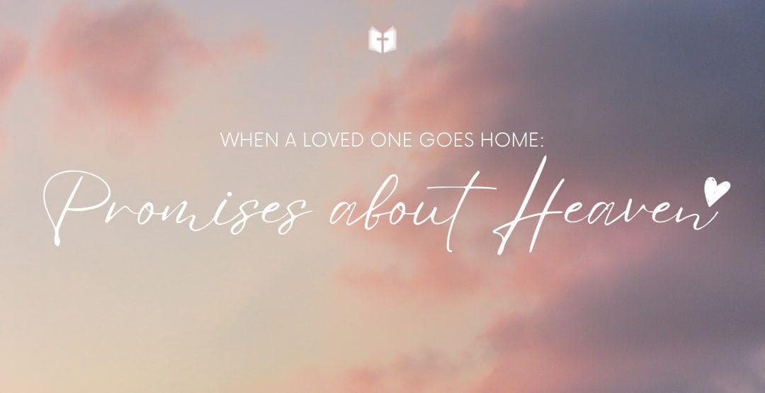 When A Loved One Goes Home: Promises about Heavenimage