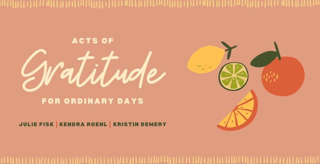 Acts of Gratitude for Ordinary Days by Kristin Demery, Julie Fisk, & Kendra Roehl image