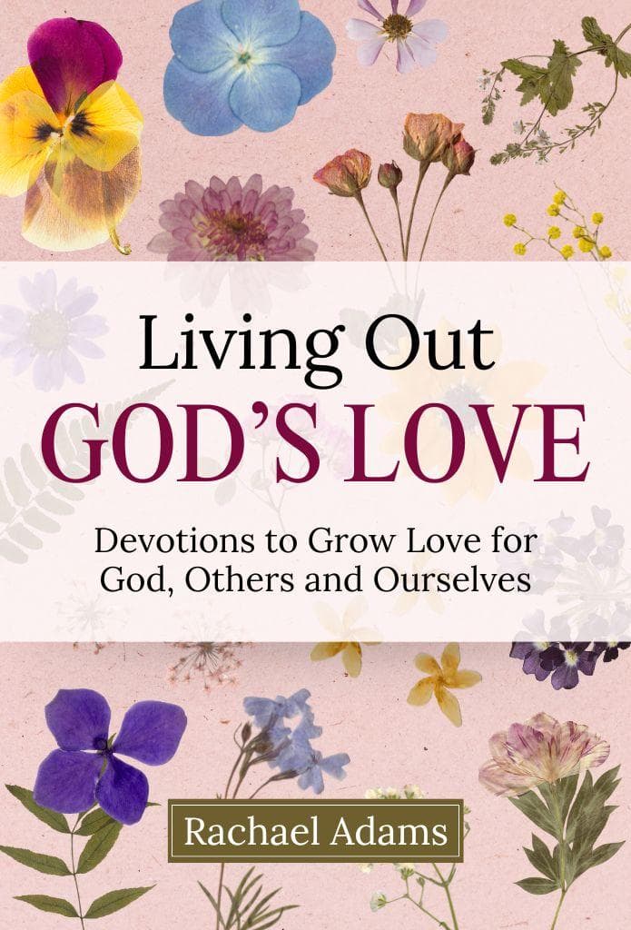 Living Out God's Love: devotions to Grow Love for God, Others and Ourselves image