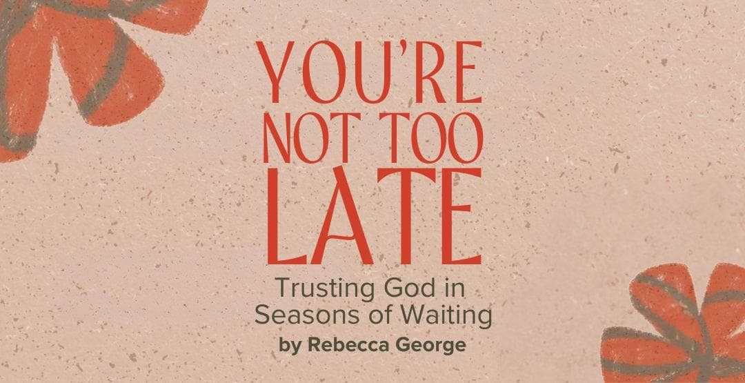 You're Not Too Late: Trusting God in Seasons of Waiting image