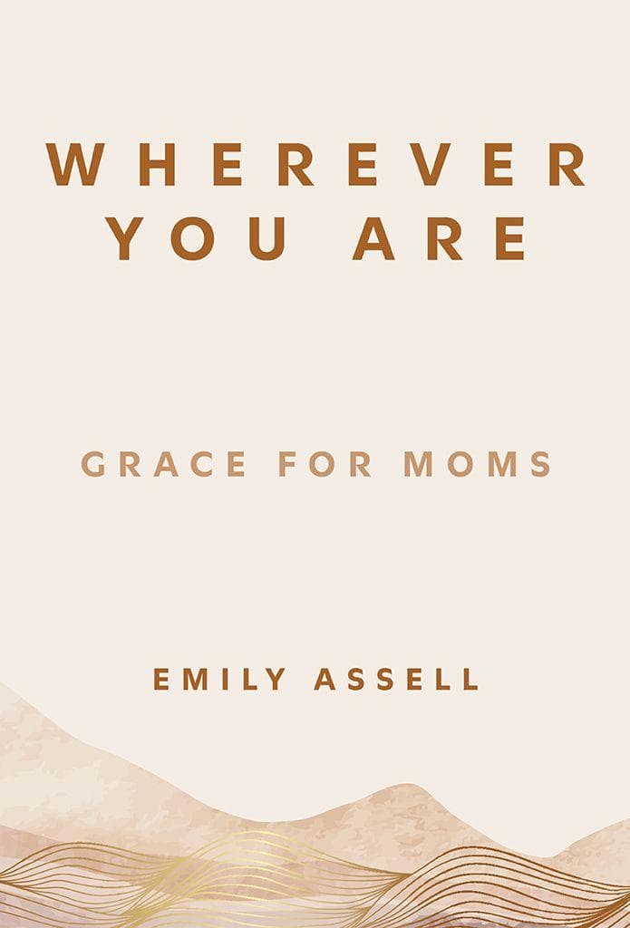 Wherever You Are: Grace for Moms by Emily Assell image