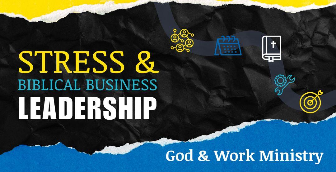 Stress & Biblical Business Leadershipimage