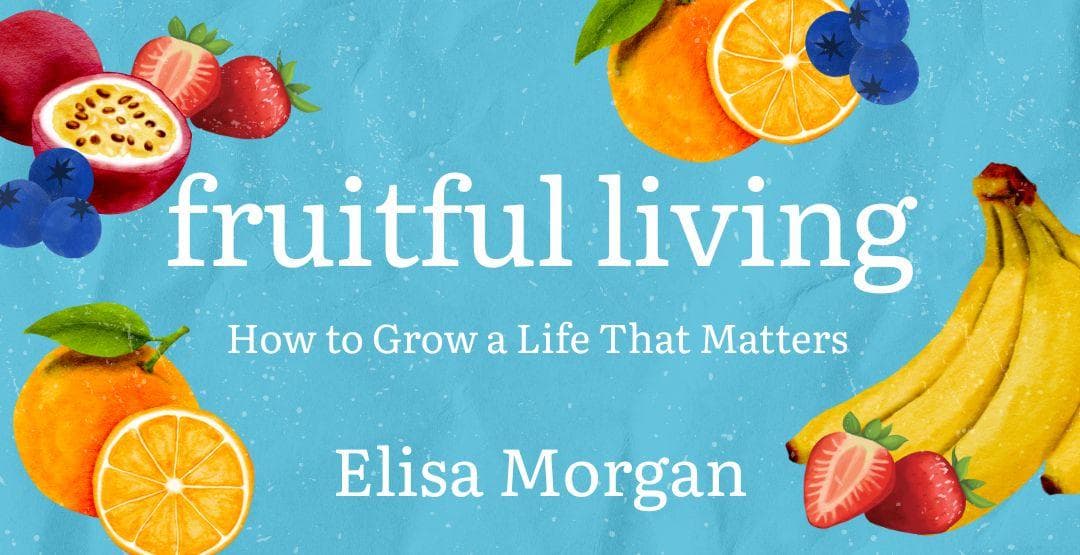 Fruitful Living: How to Grow a Life That Matters image