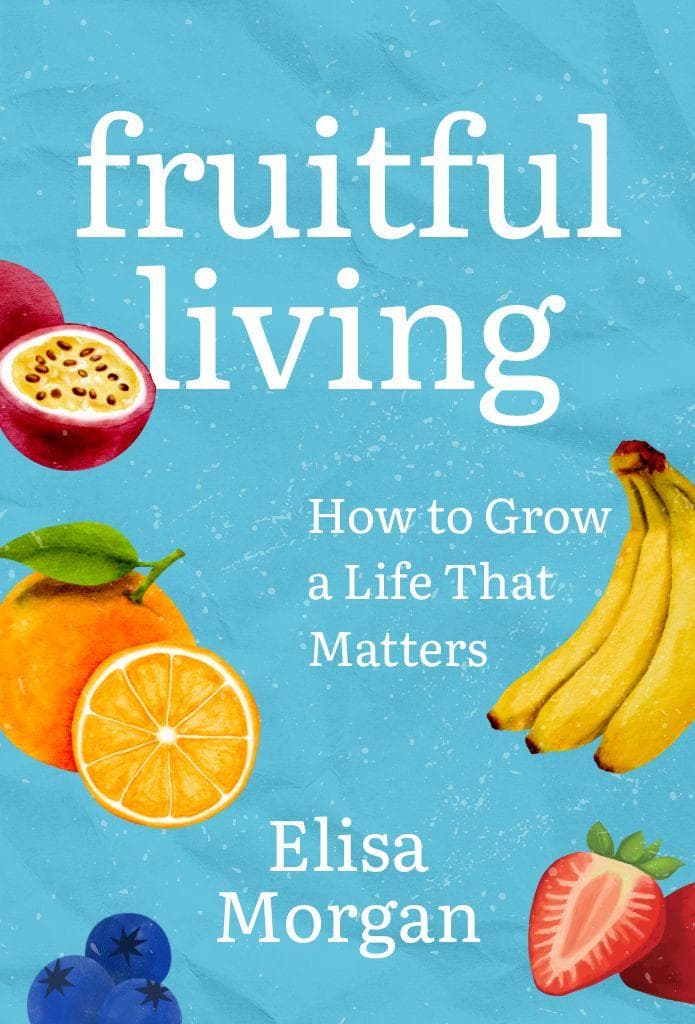 Fruitful Living: How to Grow a Life That Matters image