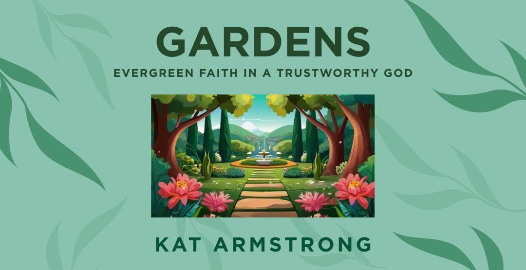 Gardens: Evergreen Faith in a Trustworthy Godimage