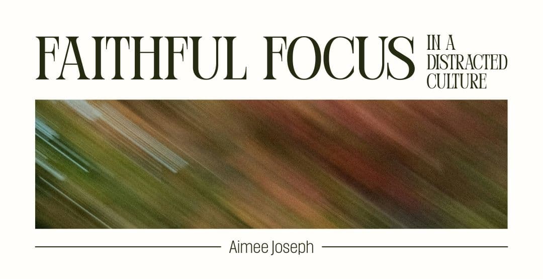 Faithful Focus in a Distracted Culture image