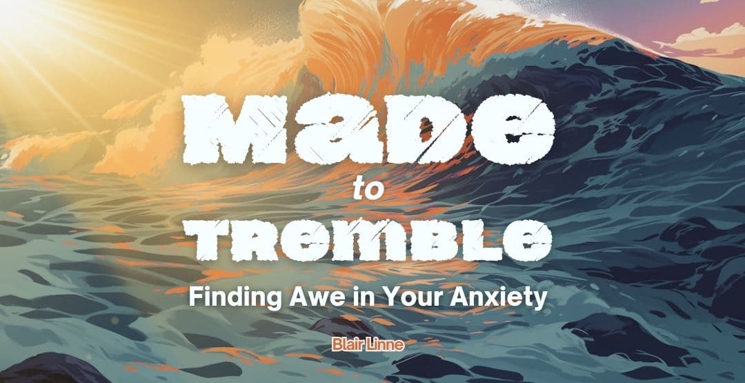 Made to Tremble: Finding Awe in Your Anxiety image