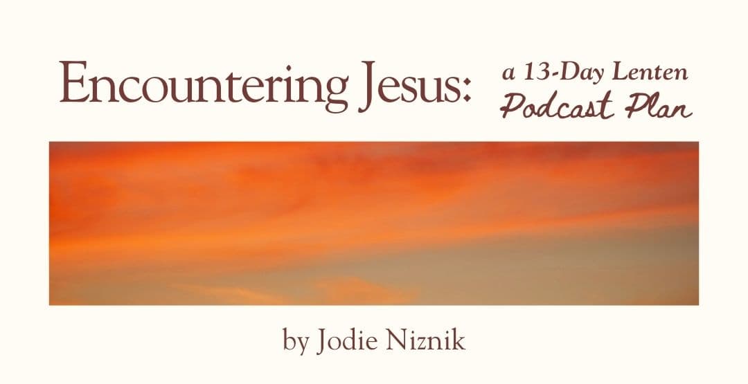 Encountering Jesus: a 13-Day Lenten Podcast Plan image
