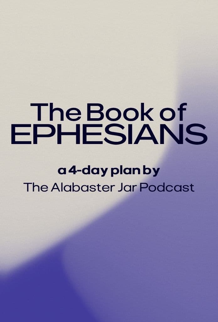 The Book of Ephesians: a 4-day plan by The Alabaster Jar Podcast