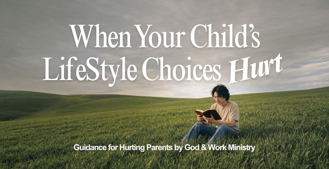 When Your Child's LifeStyle Choices Hurt – Guidance for Hurting Parents