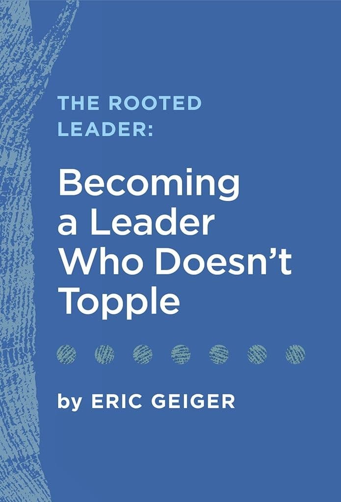 The Rooted Leader: Becoming a Leader Who Doesn't Topple