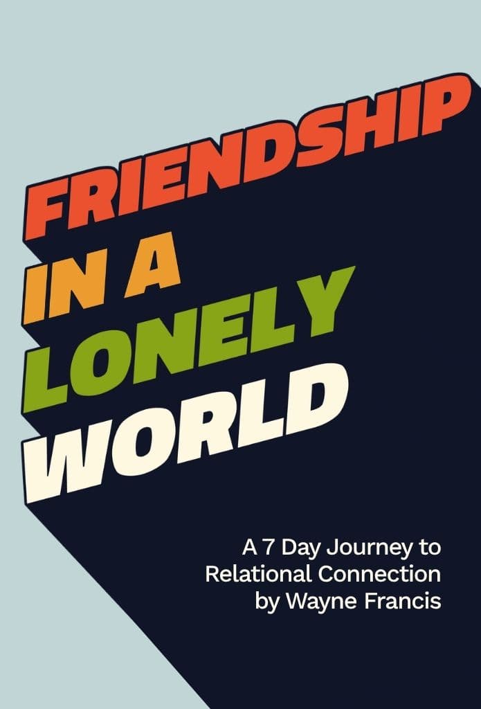 Friendship In A Lonely World: A 7 Day Journey to Relational Connection