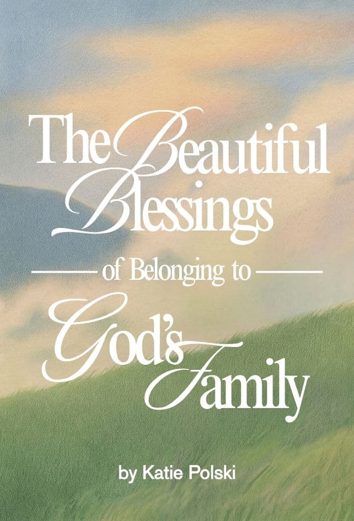 The Beautiful Blessings of Belonging to God's Family