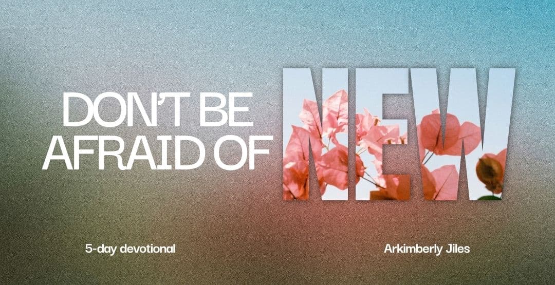 Don't Be Afraid of New