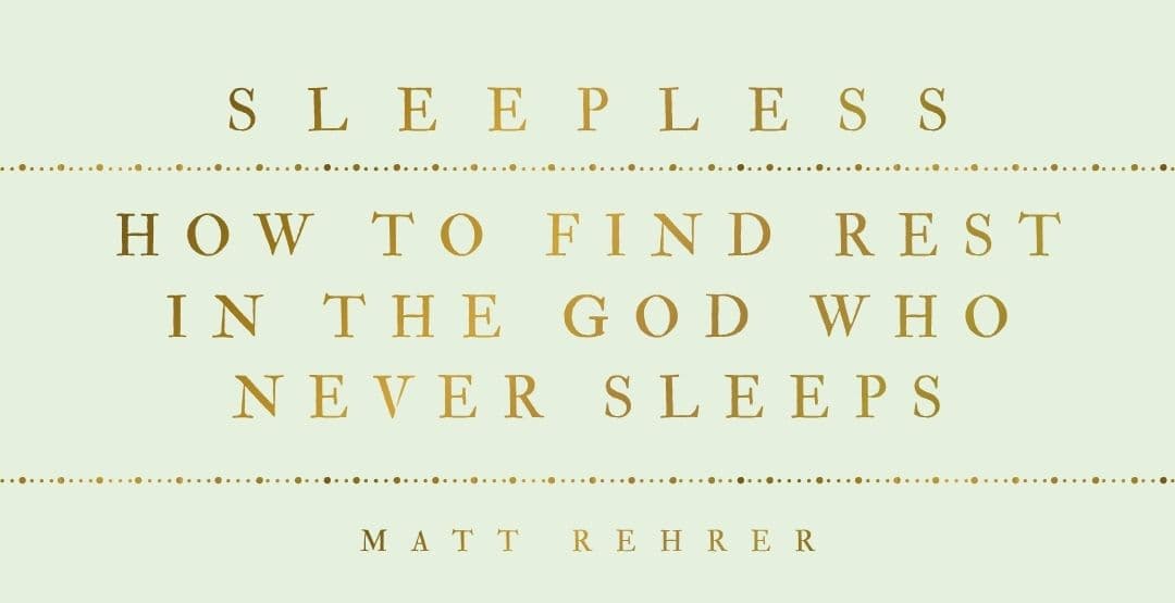 Sleepless: How to Find Rest in the God who Never Sleeps