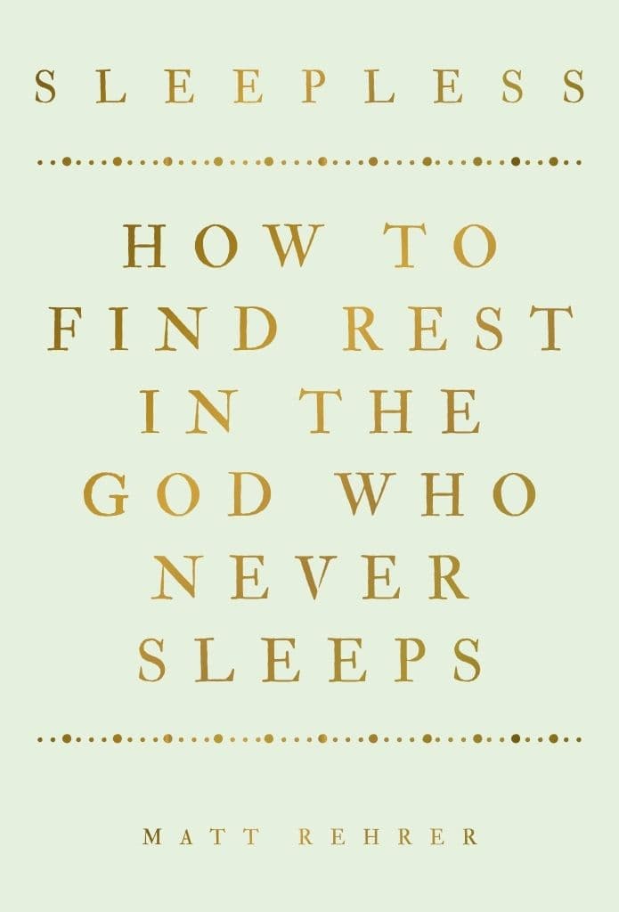 Sleepless: How to Find Rest in the God who Never Sleeps
